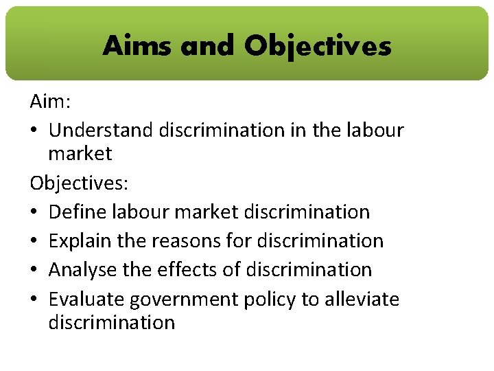 Aims and Objectives Aim: • Understand discrimination in the labour market Objectives: • Define