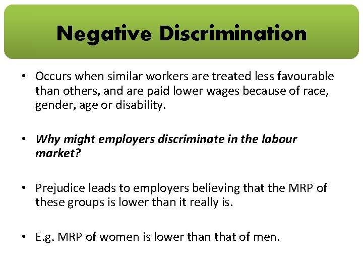 Negative Discrimination • Occurs when similar workers are treated less favourable than others, and