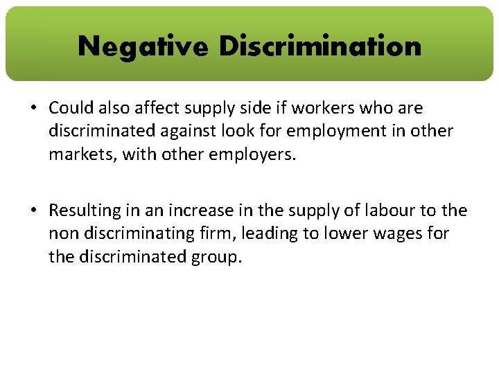 Negative Discrimination • Could also affect supply side if workers who are discriminated against