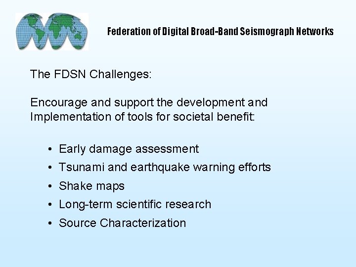 Federation of Digital Broad-Band Seismograph Networks The FDSN Challenges: Encourage and support the development