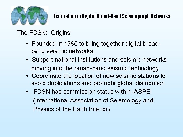 Federation of Digital Broad-Band Seismograph Networks The FDSN: Origins • Founded in 1985 to