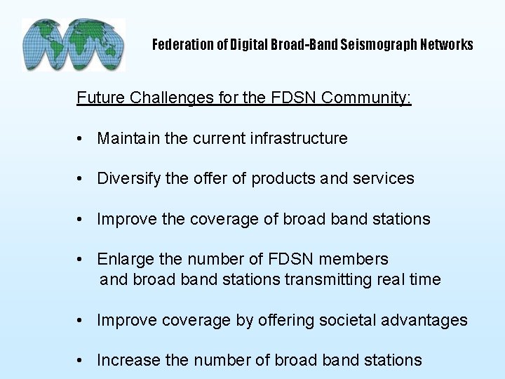 Federation of Digital Broad-Band Seismograph Networks Future Challenges for the FDSN Community: • Maintain