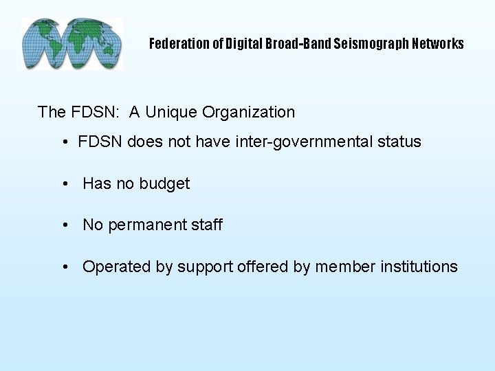 Federation of Digital Broad-Band Seismograph Networks The FDSN: A Unique Organization • FDSN does