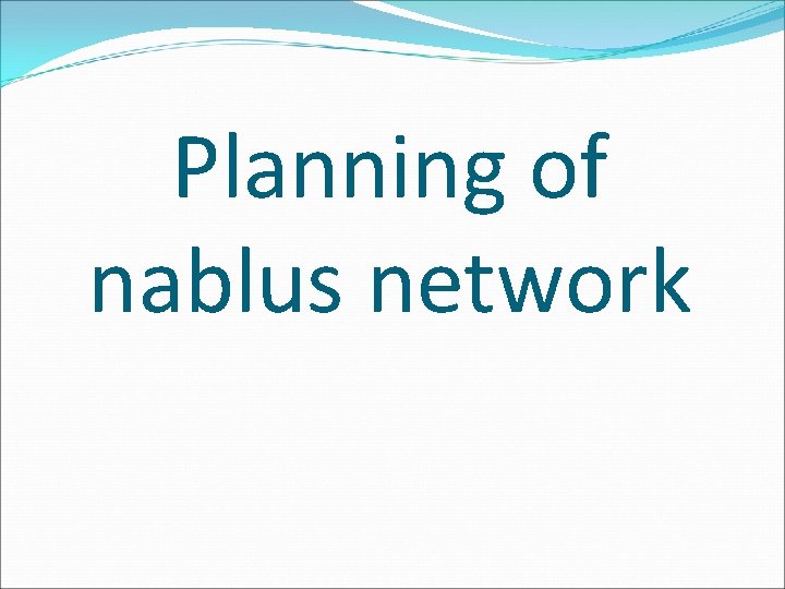 Planning of nablus network 