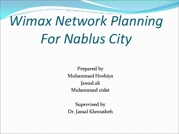 Wimax Network Planning For Nablus City Prepared by Muhammad Hoshiya Jawad ali Muhammad zidat
