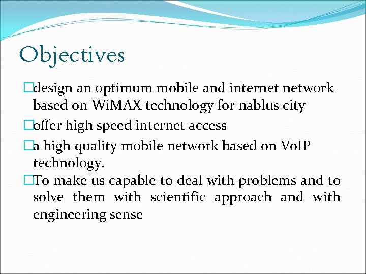 Objectives �design an optimum mobile and internet network based on Wi. MAX technology for