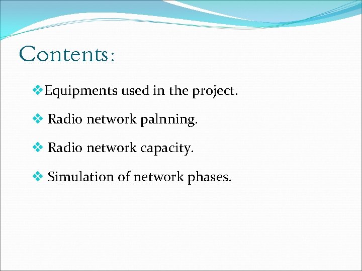 Contents: v. Equipments used in the project. v Radio network palnning. v Radio network