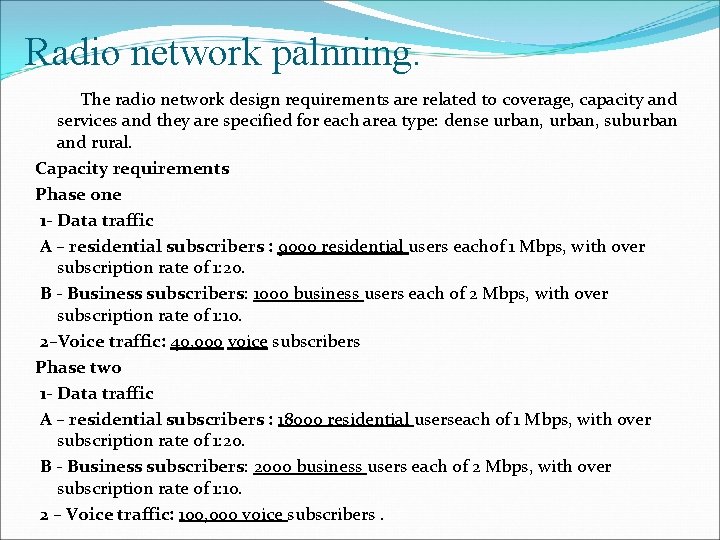 Radio network palnning. The radio network design requirements are related to coverage, capacity and