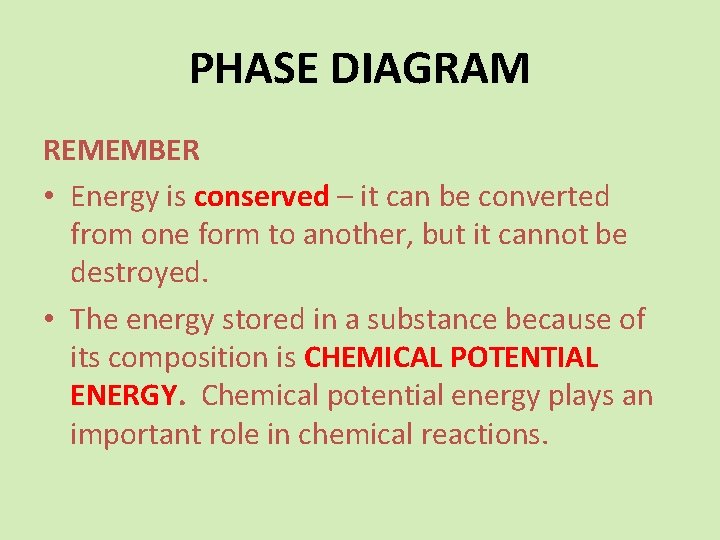 PHASE DIAGRAM REMEMBER • Energy is conserved – it can be converted from one