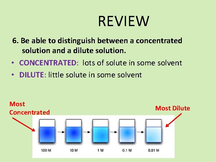 REVIEW 6. Be able to distinguish between a concentrated solution and a dilute solution.