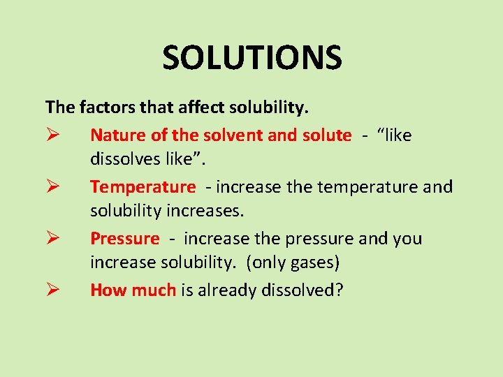 SOLUTIONS The factors that affect solubility. Ø Nature of the solvent and solute -