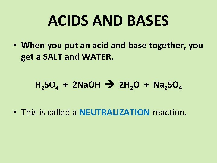ACIDS AND BASES • When you put an acid and base together, you get