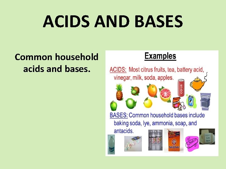 ACIDS AND BASES Common household acids and bases. 