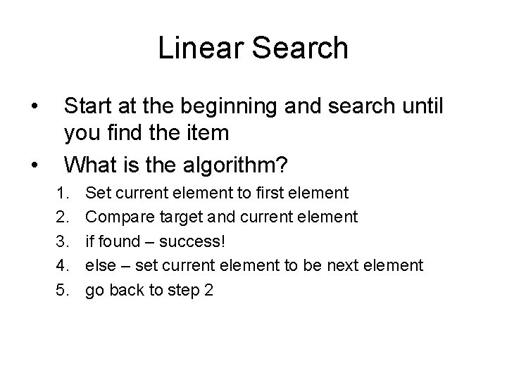 Linear Search • • Start at the beginning and search until you find the