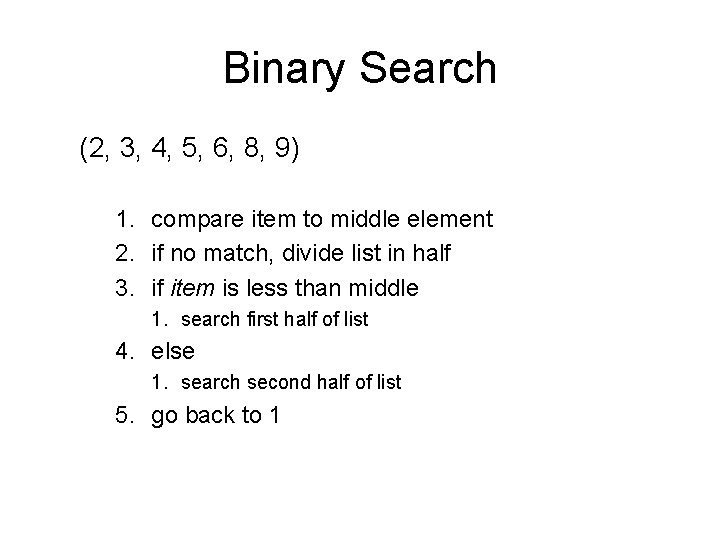 Binary Search (2, 3, 4, 5, 6, 8, 9) 1. compare item to middle