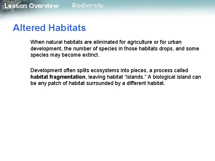 Lesson Overview Biodiversity Altered Habitats When natural habitats are eliminated for agriculture or for