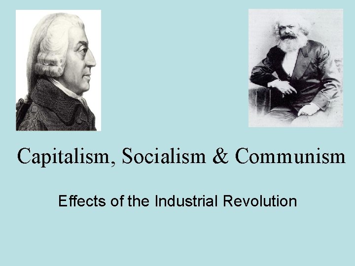 Capitalism, Socialism & Communism Effects of the Industrial Revolution 