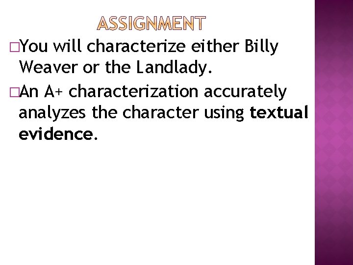 �You will characterize either Billy Weaver or the Landlady. �An A+ characterization accurately analyzes