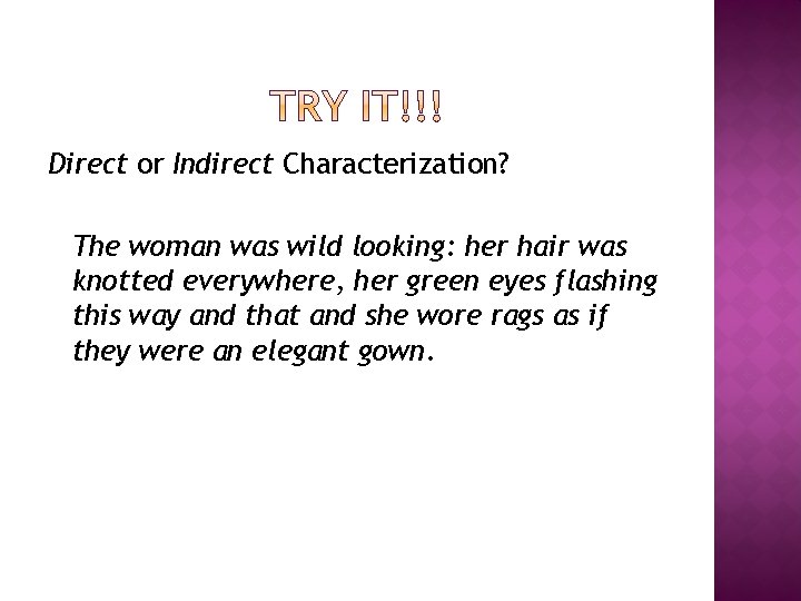 Direct or Indirect Characterization? The woman was wild looking: her hair was knotted everywhere,