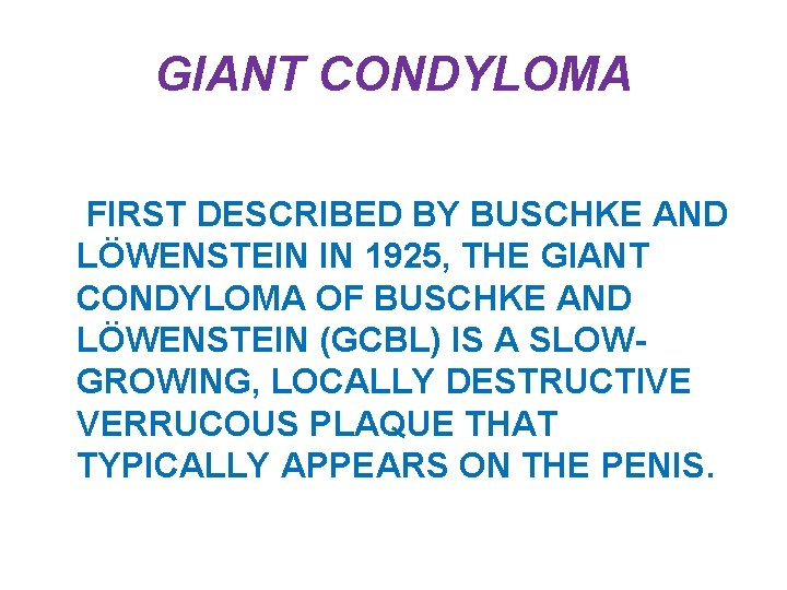 GIANT CONDYLOMA FIRST DESCRIBED BY BUSCHKE AND LÖWENSTEIN IN 1925, THE GIANT CONDYLOMA OF