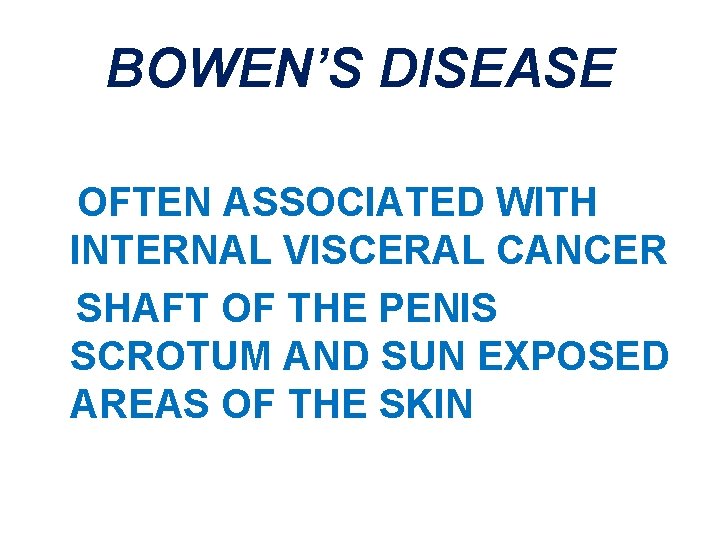 BOWEN’S DISEASE OFTEN ASSOCIATED WITH INTERNAL VISCERAL CANCER SHAFT OF THE PENIS SCROTUM AND