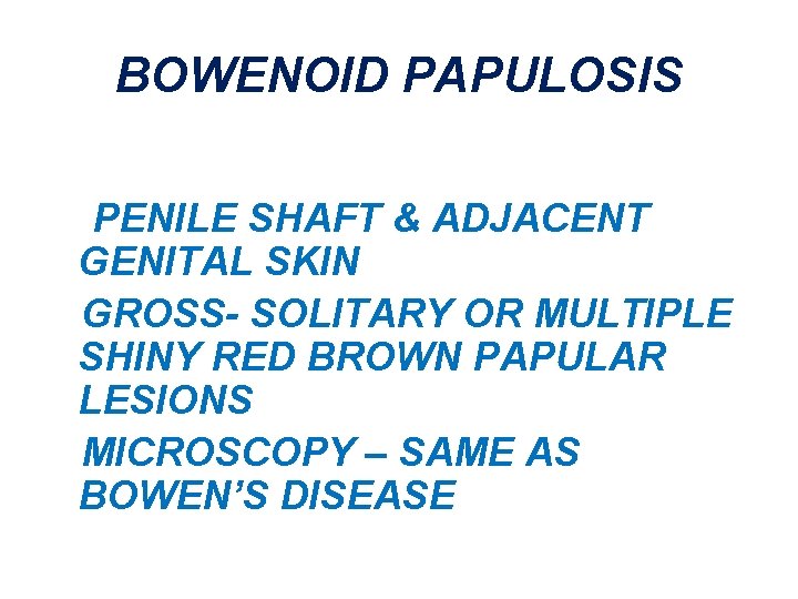 BOWENOID PAPULOSIS PENILE SHAFT & ADJACENT GENITAL SKIN GROSS- SOLITARY OR MULTIPLE SHINY RED