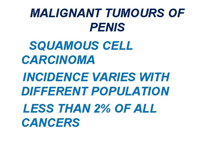 MALIGNANT TUMOURS OF PENIS SQUAMOUS CELL CARCINOMA INCIDENCE VARIES WITH DIFFERENT POPULATION LESS THAN