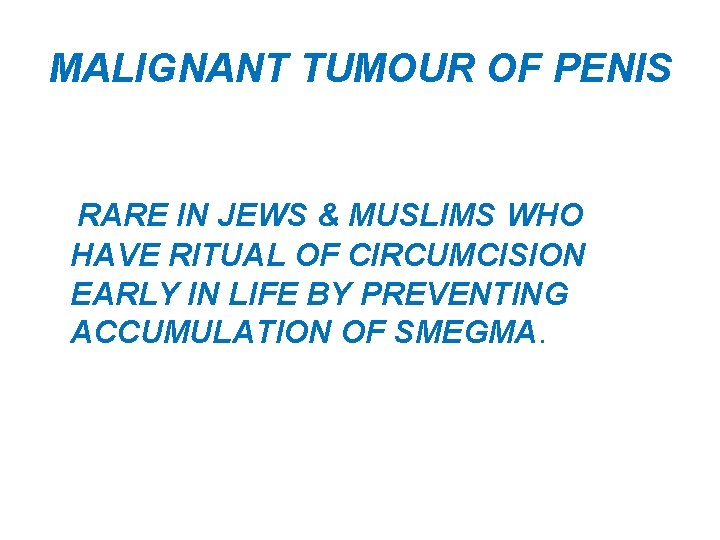 MALIGNANT TUMOUR OF PENIS RARE IN JEWS & MUSLIMS WHO HAVE RITUAL OF CIRCUMCISION