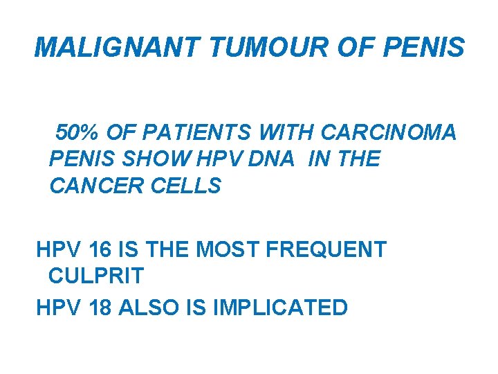 MALIGNANT TUMOUR OF PENIS 50% OF PATIENTS WITH CARCINOMA PENIS SHOW HPV DNA IN