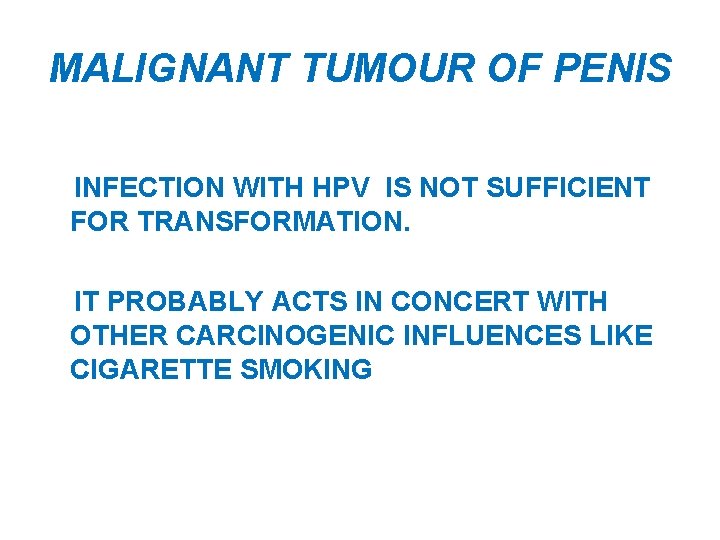 MALIGNANT TUMOUR OF PENIS INFECTION WITH HPV IS NOT SUFFICIENT FOR TRANSFORMATION. IT PROBABLY