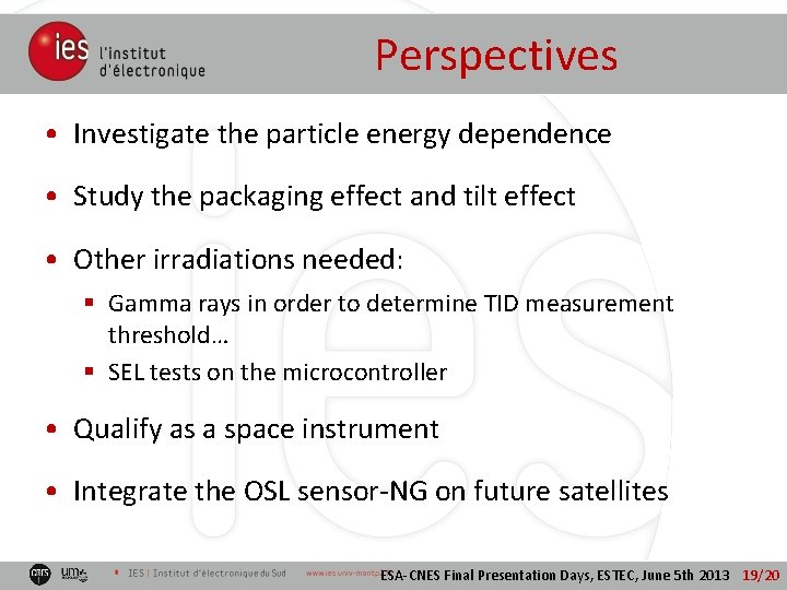 Perspectives • Investigate the particle energy dependence • Study the packaging effect and tilt