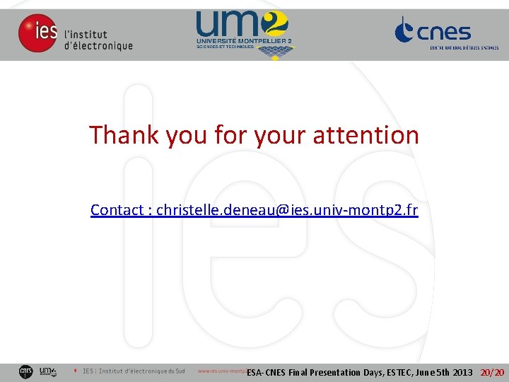 Thank you for your attention Contact : christelle. deneau@ies. univ-montp 2. fr ESA-CNES Final