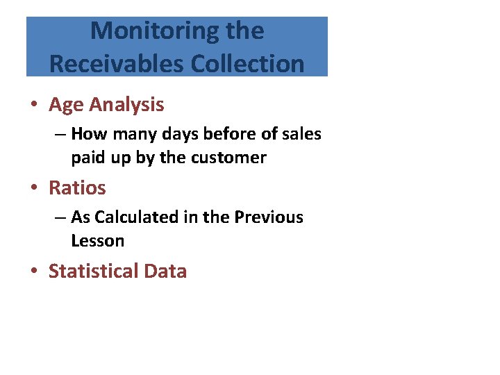 Monitoring the Receivables Collection • Age Analysis – How many days before of sales