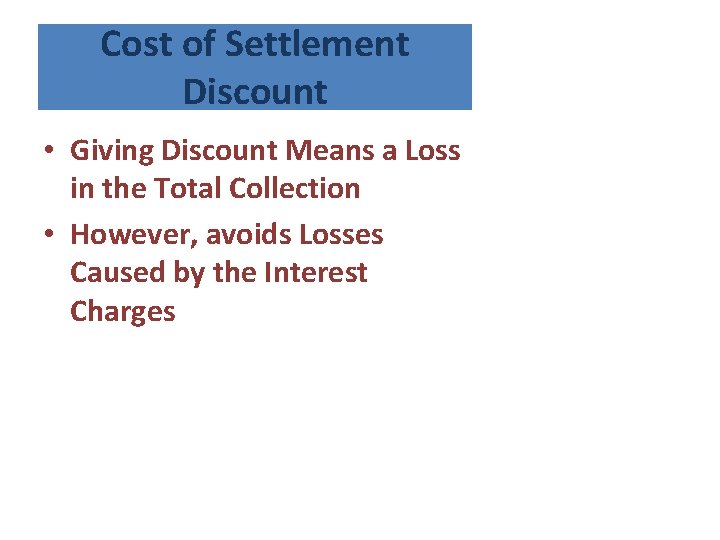 Cost of Settlement Discount • Giving Discount Means a Loss in the Total Collection