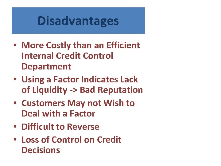 Disadvantages • More Costly than an Efficient Internal Credit Control Department • Using a