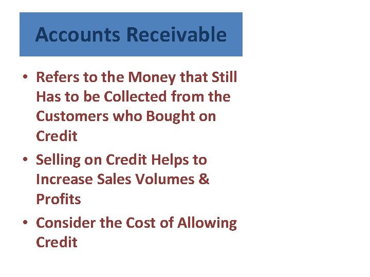 Accounts Receivable • Refers to the Money that Still Has to be Collected from