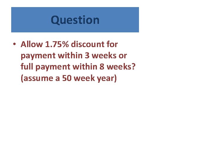 Question • Allow 1. 75% discount for payment within 3 weeks or full payment