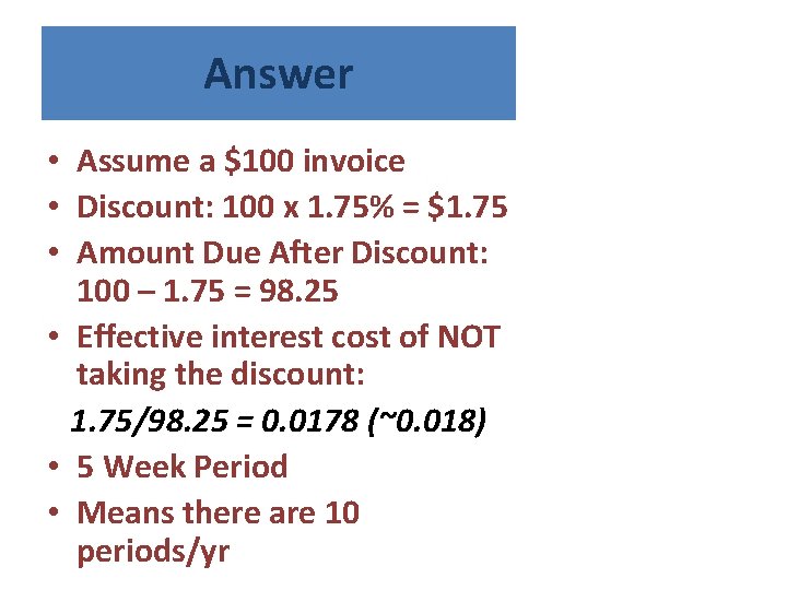 Answer • Assume a $100 invoice • Discount: 100 x 1. 75% = $1.