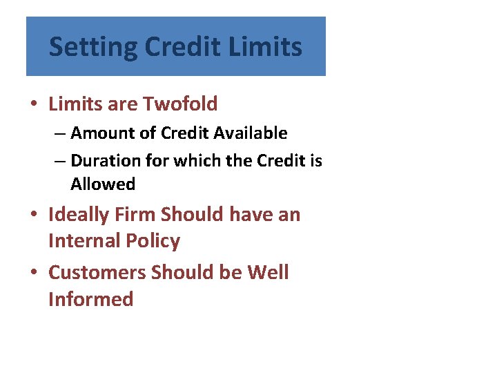 Setting Credit Limits • Limits are Twofold – Amount of Credit Available – Duration