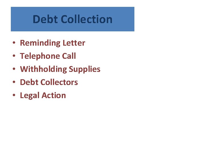 Debt Collection • • • Reminding Letter Telephone Call Withholding Supplies Debt Collectors Legal