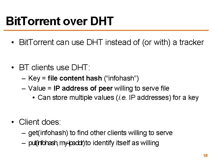 Bit. Torrent over DHT • Bit. Torrent can use DHT instead of (or with)