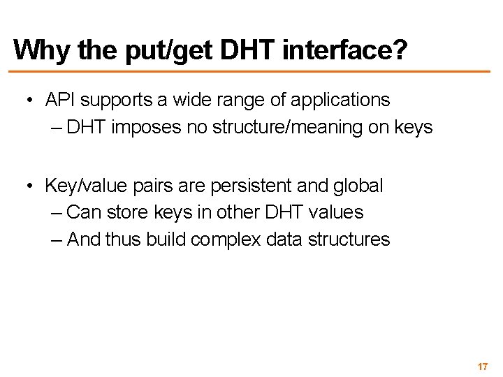Why the put/get DHT interface? • API supports a wide range of applications –
