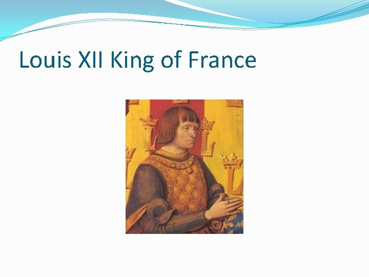 Louis XII King of France 