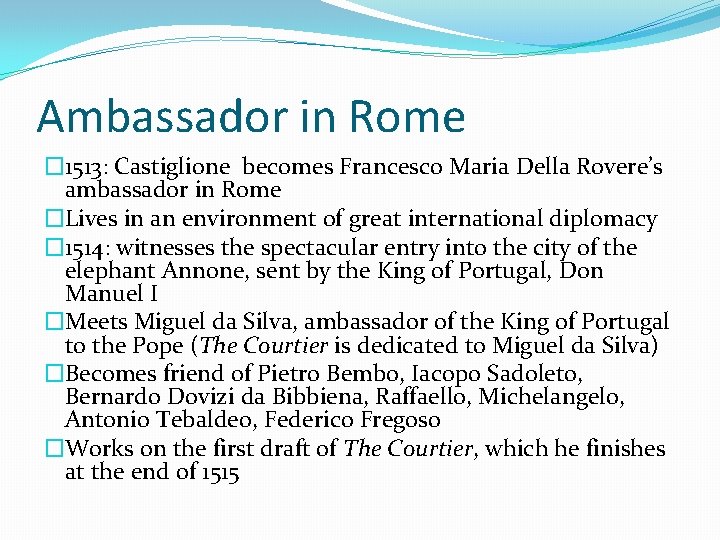 Ambassador in Rome � 1513: Castiglione becomes Francesco Maria Della Rovere’s ambassador in Rome