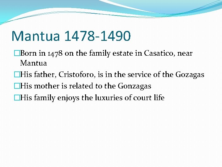 Mantua 1478 -1490 �Born in 1478 on the family estate in Casatico, near Mantua