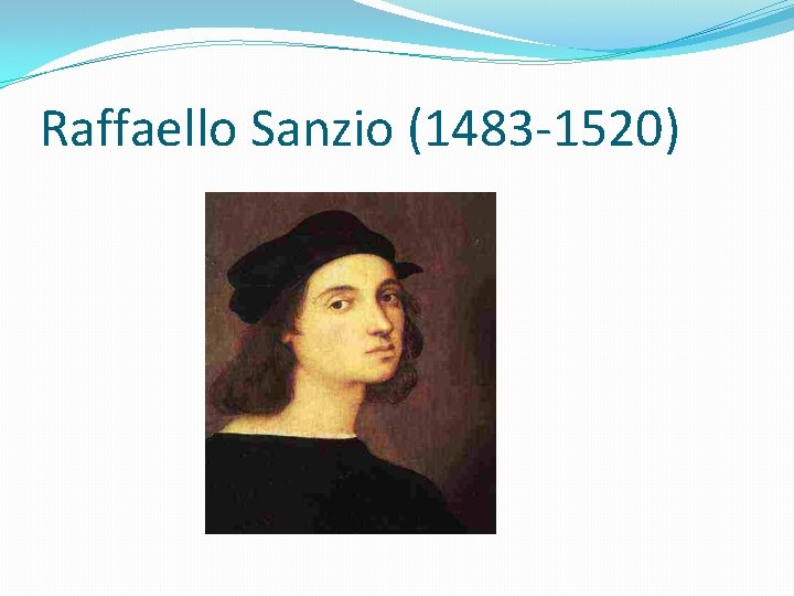 Raffaello Sanzio (1483 -1520) 