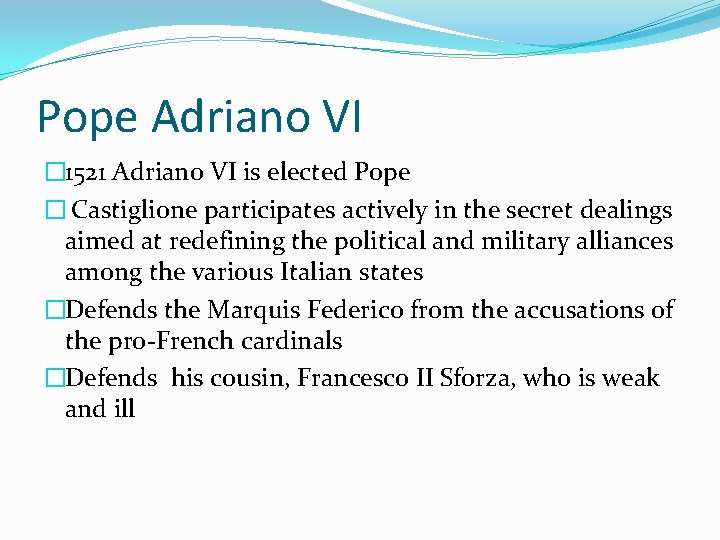 Pope Adriano VI � 1521 Adriano VI is elected Pope � Castiglione participates actively