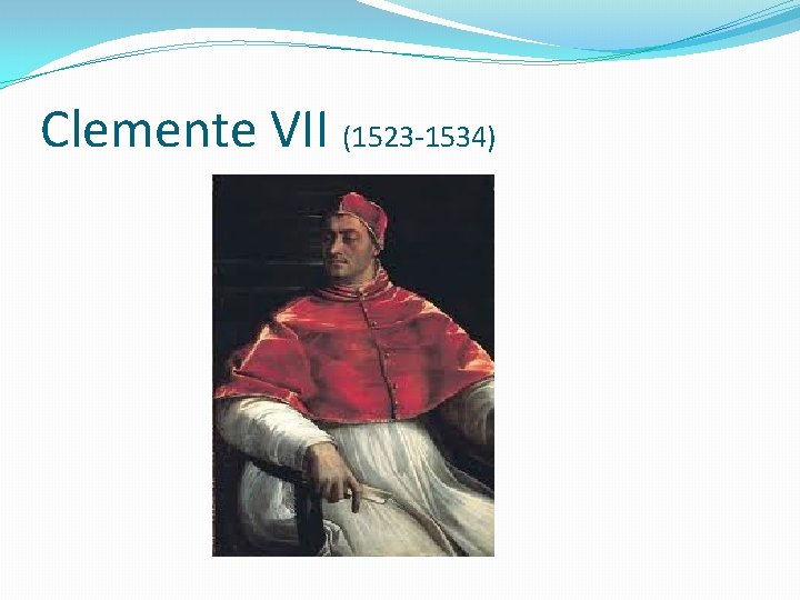 Clemente VII (1523 -1534) 