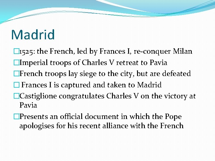 Madrid � 1525: the French, led by Frances I, re-conquer Milan �Imperial troops of