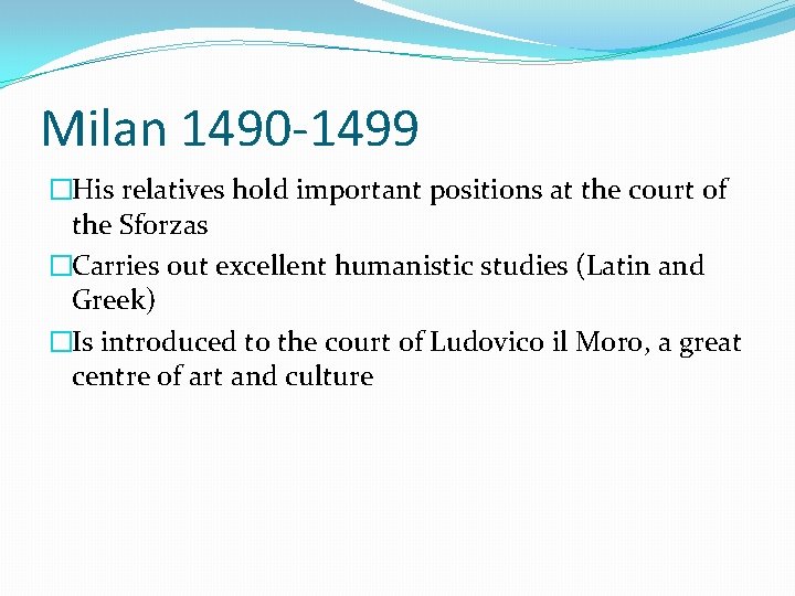 Milan 1490 -1499 �His relatives hold important positions at the court of the Sforzas